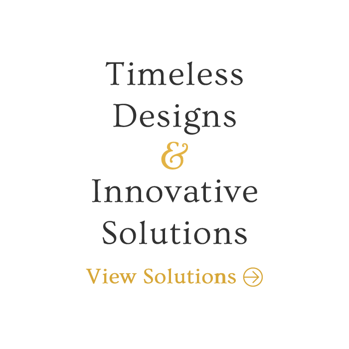 Timeless Design and Innovative Solutions
